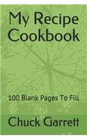 My Recipe Cookbook: 100 Blank Pages To Fill In