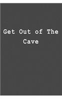 Get Out of the Cave: Blank Lined Journal