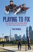 Playing to Fix: How Deception and Corruption Wiped Out Uae's Cricket World Cup Dream