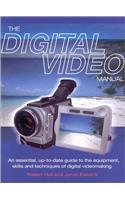 The Digital Video Manual: An Essential Up-to-date Guide to the Equipment, Skills and Techniques of Digital Videomaking