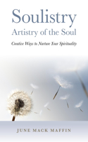 Soulistry- Artistry of the Soul - Creative Ways to Nurture Your Spirituality