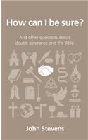 How Can I Be Sure?: And Other Questions about Doubt, Assurance and the Bible