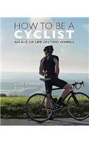 How to be a Cyclist: An A-Z Guide for the M.A.M.I.L. (Middle Aged Man in Lycra)
