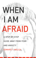 When I Am Afraid: A Step-By-Step Guide Away from Fear and Anxiety(English)