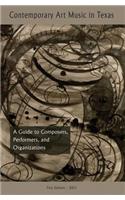 Contemporary Art and Music in Texas: A Guide to Composers, Organizations, and Degree Programs