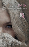 Despair: The Legacy of Sorrow Volume IV(4 The Legacy of Sorrow)