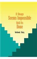 Notebook Diary - It Always Seems Impossible Until Its Done