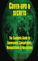 Cover-Ups & Secrets: The Complete Guide to Government Conspiracies, Manipulations & Deceptions