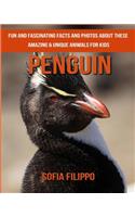 Penguin: Fun and Fascinating Facts and Photos about These Amazing & Unique Animals for Kids