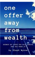 One Offer Away From Wealth: Sooner Or Later You Will Arrive And You Know It