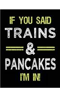 If You Said Trains & Pancakes I'm In: Blank Sketch, Draw and Doodle Book