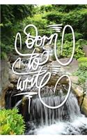 Born to Write: 6x9 Inch Lined Journal/Notebook to remind you that you were born to write! - Green, Peaceful, Waterfall, Flow, Nature, Calligraphy Art with photogra