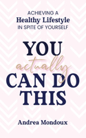 You Actually Can Do This