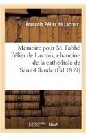 Mémoire Pour M. l'Abbé Pélier de Lacroix, Chanoine de la Cathédrale de Saint-Claude, Appelant