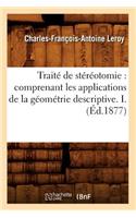 Traité de Stéréotomie: Comprenant Les Applications de la Géométrie Descriptive. I. (Éd.1877)