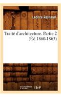 Traité d'Architecture. Partie 2 (Éd.1860-1863)