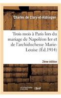 Trois Mois À Paris Lors Du Mariage de Napoléon Ier Et de l'Archiduchesse Marie-Louis 2e Édition