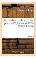Vaccinations, La Fièvre Jaune Pendant l'Épidémie De1890-1891 Partie 6: (Sciences Sociales)
