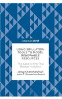Using Simulation Tools to Model Renewable Resources: The Case of the Thai Rubber Industry