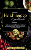 XXL Hashimoto Kochbuch! Inklusive 14 Tage Ernährungsplan und Ernährungsratgeber. 1. Auflage: Mit 150 leckeren und gesunden Rezepten für eine natürliche Linderung von Hashimoto Beschwerden.