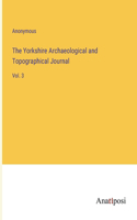 Yorkshire Archaeological and Topographical Journal: Vol. 3