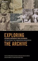 Exploring the Archive: Historical Photography from Latin America. The Collection of the Ethnologisches Museum Berlin