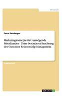 Customer Relationship Management und Marketingkonzepte für vermögende Privatkunden