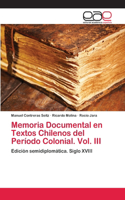 Memoria Documental en Textos Chilenos del Período Colonial. Vol. III