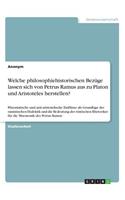 Welche philosophiehistorischen Bezüge lassen sich von Petrus Ramus aus zu Platon und Aristoteles herstellen?: Platonistische und anti-aristotelische Einflüsse als Grundlage der ramistischen Dialektik und die Bedeutung der römischen Rhetoriker für die Mnemo