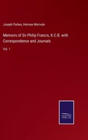 Memoirs of Sir Philip Francis, K.C.B. with Correspondence and Journals: Vol. 1