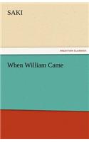 When William Came