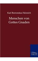 Menschen von Gottes Gnaden