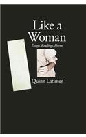 Like a Woman - Essays, Readings, Poems