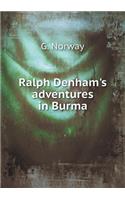 Ralph Denham's adventures in Burma
