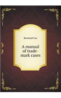 A Manual of Trade-Mark Cases: (English)