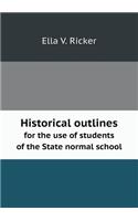 Historical outlines for the use of students of the State normal school: (English)