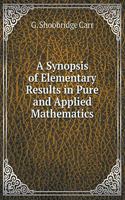 A Synopsis of Elementary Results in Pure and Applied Mathematics