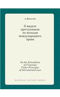 On the Extradition of Criminals Under Principles of International Law