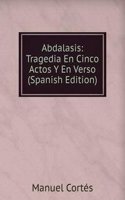 Abdalasis: Tragedia En Cinco Actos Y En Verso (Spanish Edition)