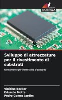 Sviluppo di attrezzature per il rivestimento di substrati