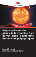 Polymorphisme des gènes de la vitamine D et du VDR dans le syndrome des ovaires polykystiques