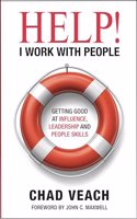Help! I Work with People: Getting Good at Influence, Leadership, and People Skills