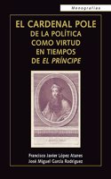 El cardenal Pole: De la politica como virtud en tiempos de El Principe (Monografias) (Spanish Edition)