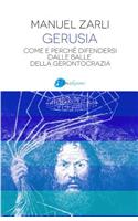 Gerusia: Come E PerchÃ© Difendersi Dalle Balle Della Gerontocrazia