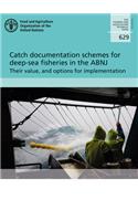 Catch documentation schemes for deep-sea fisheries in the ABNJ: their value, and options for implementation(629 FAO fisheries and aquaculture technical paper)