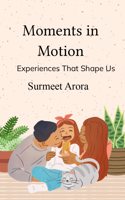 Moments in Motion - Experiences That Shape Us