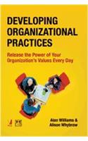 Developing Organizational Practices - Release the Power of Your Organization's Values Every Day