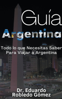 Guía Argentina Todo lo que Necesitas Saber Para Viajar a Argentina