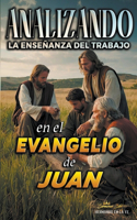 Analizando la Enseñanza del Trabajo en el Evangelio de Juan: (25 La Enseñanza del Trabajo en la Biblia)
