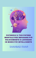 Potenzia il tuo potere mentale per imparare più velocemente e lavorare in modo più intelligente